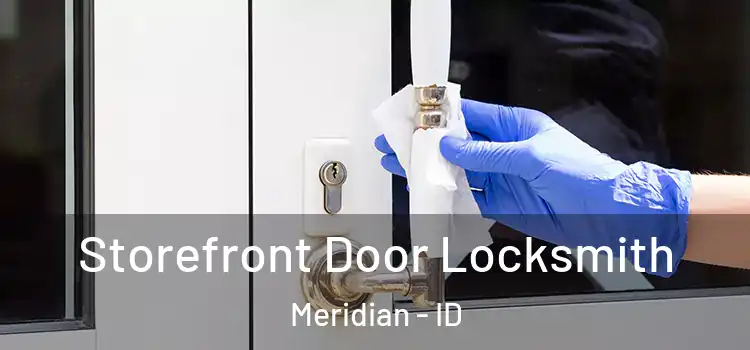  Storefront Door Locksmith Meridian - ID